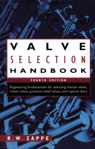 Valve selection handbook: engineering fundamentals for selecting manual valves, check valves, pressure relief valves, and rupture discs