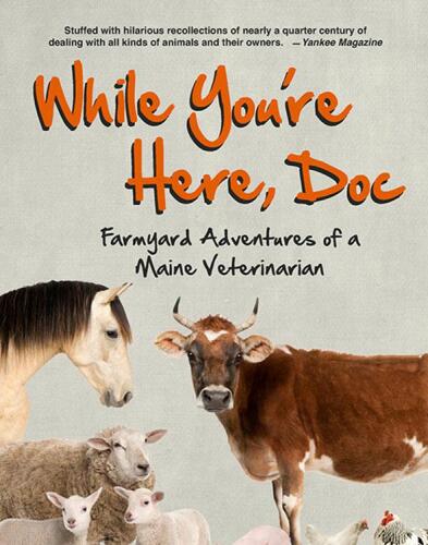 While You're Here, Doc: Farmyard Adventures of a Maine Veterinarian