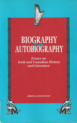 Biography and Autobiography: Essays on Irish and Canadian History and Literature