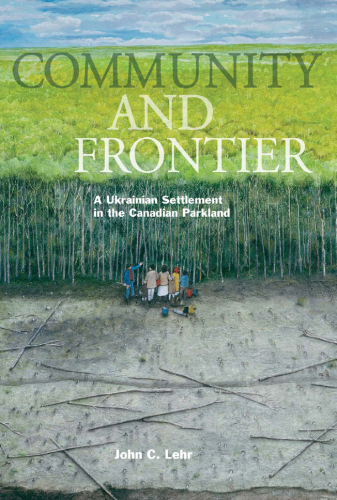 Community and Frontier: A Ukrainian Settlement in the Canadian Parkland