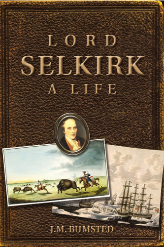 Lord Selkirk: A Life