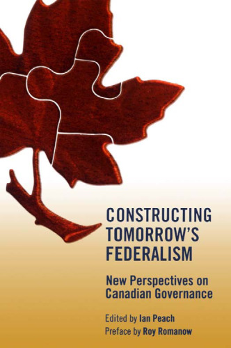 Constructing Tomorrow's Federalism: New Perspectives on Canadian Governance