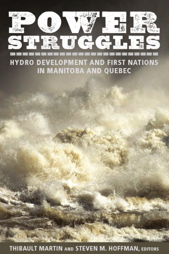 Power Struggles: Hydro Development and First Nations in Manitoba and Quebec