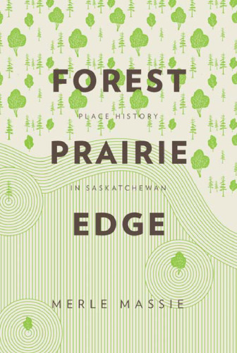 Forest Prairie Edge: Place History in Saskatchewan