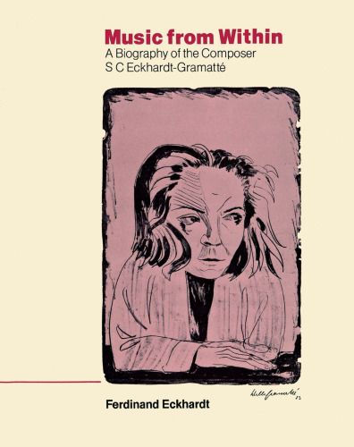 Music from Within: A Biography of the Composer S.C. Eckhardt-Gramatté