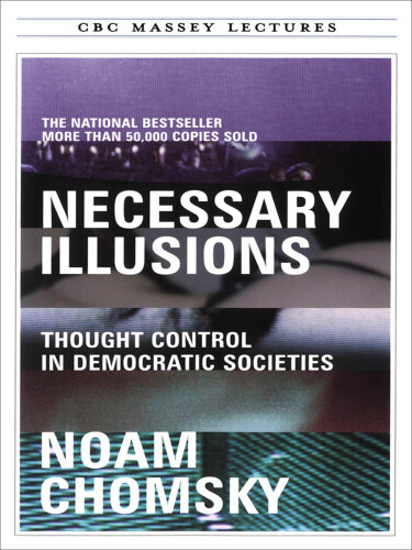 Necessary illusions : thought control in democratic societies