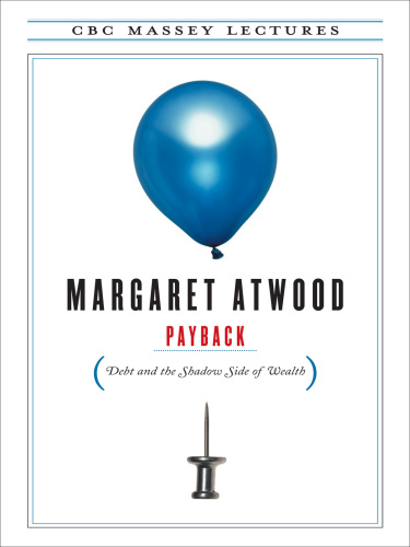 Payback : Debt and the Shadow Side of Wealth.