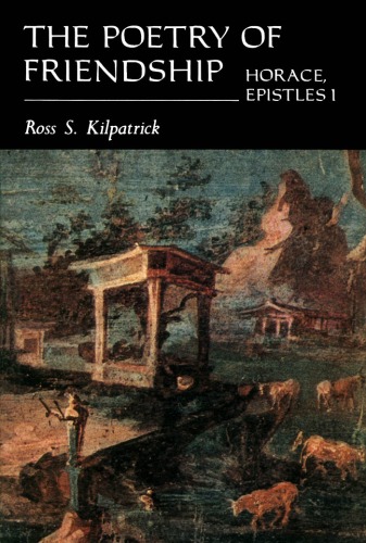 The Poetry of Friendship: Horace Epistles I (Classical)