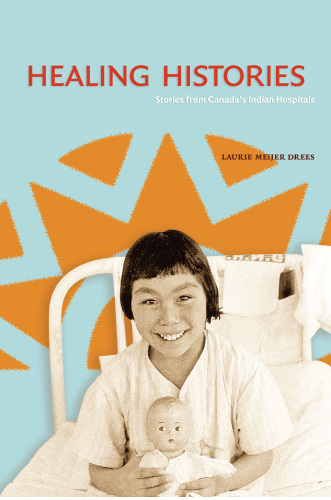 Healing Histories : Stories from Canada's Indian Hospitals