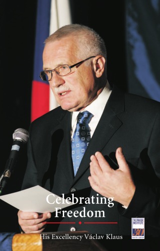 Celebrating Freedom: His Excellency Vaclav Klaus, President of the Czech Republic, Speaks to Canadians and Americans in November 2004