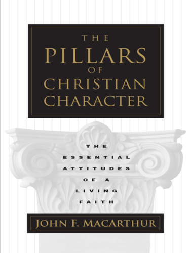 The Pillars of Christian Character: the Basic Essentials of a Living Faith