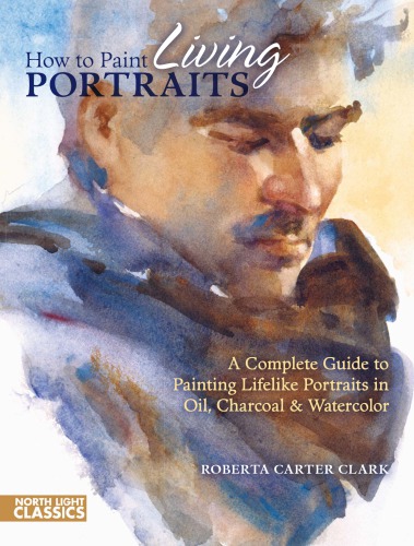 How to paint living portraits ;Roberta Carter Clark