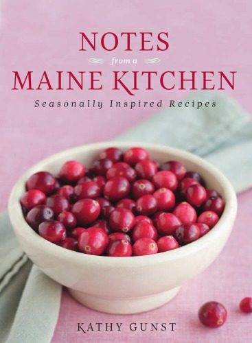 Notes from a Maine kitchen: seasonally inspired recipes
