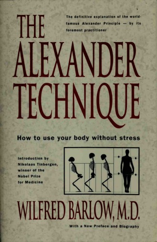 The Alexander technique : how to use your body without stress