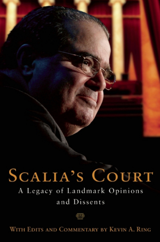 Scalia Dissents: writings of the Supreme Court's Wittiest, Most Outspoken Justice