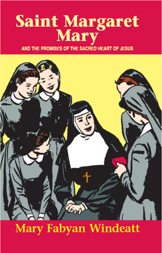 St. Margaret Mary: And the Promises of the Sacred Heart of Jesus