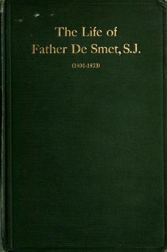 The Life of Father De Smet, S. J. (1801-1873)