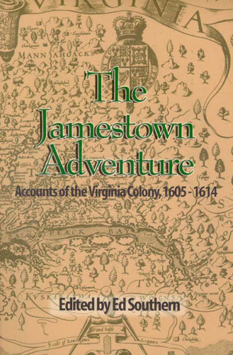 The Jamestown Adventure: Accounts of the Virginia Colony, 1605-1614