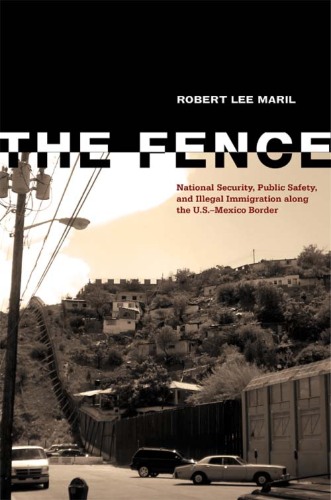 The Fence: National Security, Public Safety, and Illegal Immigration Along the U.S.–Mexico Border