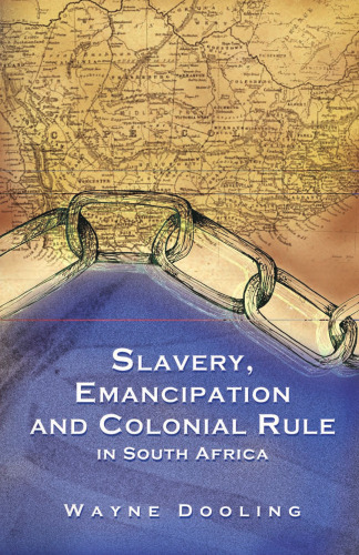 Slavery, Emancipation and Colonial Rule in South Africa