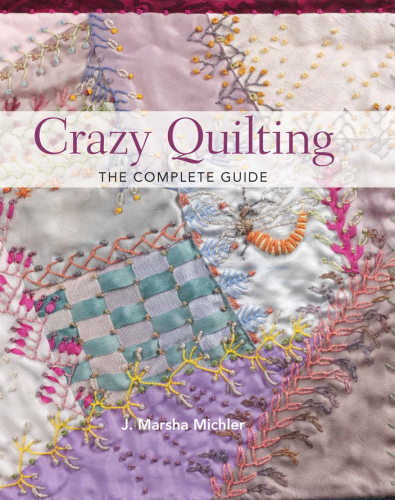 Crazy Quilting--The Complete Guide