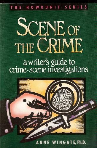 Scene of the crime : a writer's guide to crime-scene investigations