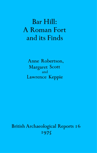 Bar Hill: A Roman Fort and its Finds