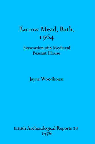 Barrow Mead, Bath, 1964: Excavation of a Medieval Peasant House