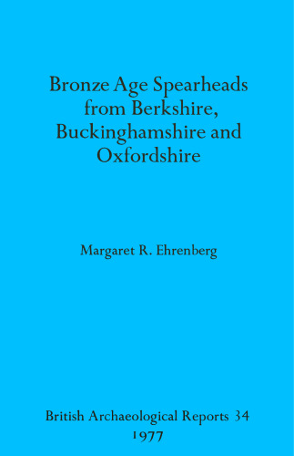 Bronze Age Spearheads from Berkshire, Buckinghamshire and Oxfordshire