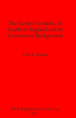 The Earlier Neolithic of Southern England and its Continental Background