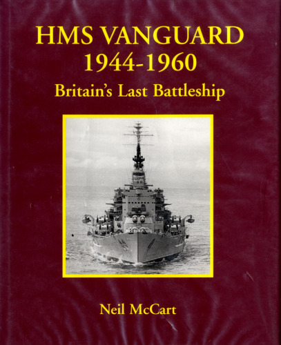 HMS Vanguard 1944-1960. Britain’s Last Battleship