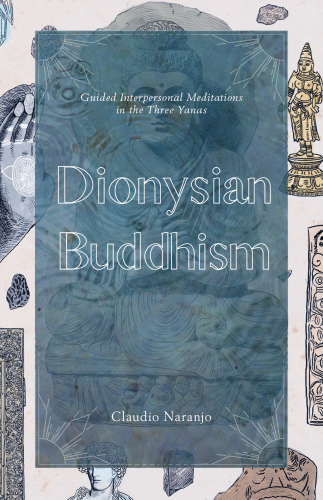 Dionysian Buddhism: Guided Interpersonal Meditations in the Three Yanas