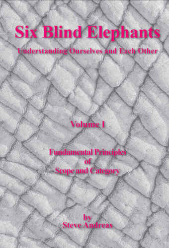 Six Blind Elephants: Understanding Ourselves and Each Other: Vol. 1: Fundamental Principles of Scope and Category