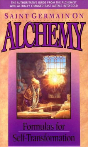 Saint Germain on Alchemy: Formulas For Self-Transformation