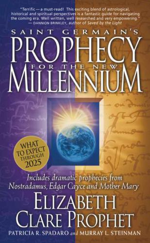 Saint Germain's prophecy for the new millennium: includes dramatic prophecies from Nostradamus, Edgar Cayce, and Mother Mary