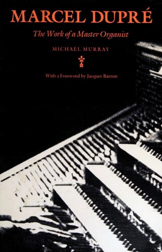 Marcel Dupré, the Work of a Master Organist