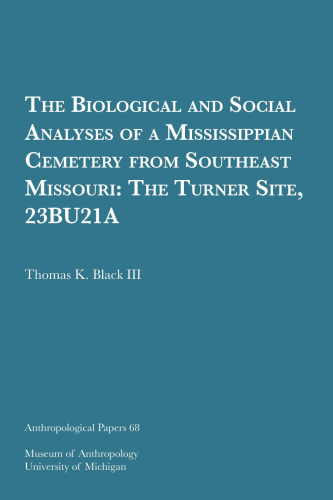 The Biological and Social Analyses of a Mississippian Cemetery from Southeast Missouri: The Turner Site, 23BU21A