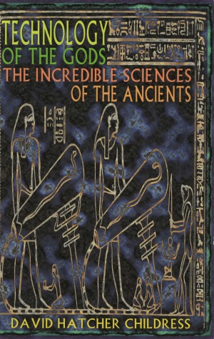 Technology of the Gods The Incredible Sciences of the Ancients