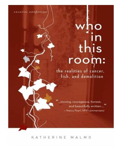 Who in This Room: The Realities of Cancer, Fish, and Demolition