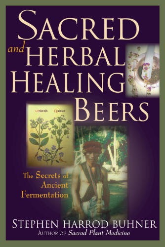 Sacred and herbal healing beers the secrets of ancient fermentation