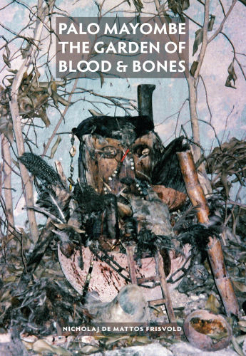Palo Mayombe: The Garden of Blood & Bones