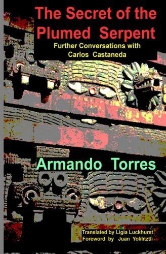The Secret of the Plumed Serpent: Further Conversations With Carlos Castaneda