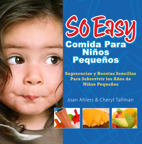So Easy Comida Para Ninos Pequenos: Sugerencias y Recetas Sencillas Para Sobrevivir los Anos de ninos Pequenos