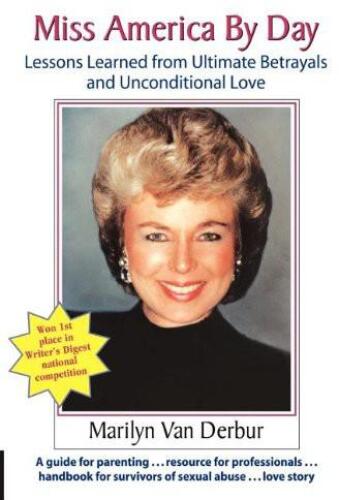 Miss America by day : lessons learned from ultimate betrayals and unconditional love
