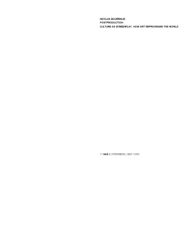 Postproduction : culture as screenplay : how art reprograms the world