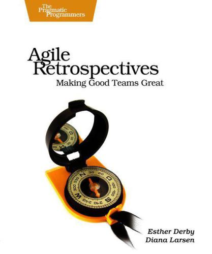 Agile Retrospectives: Making Good Teams Great