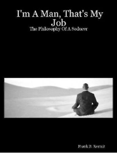 I'm a man that's my job The Philosophy of a Seducer