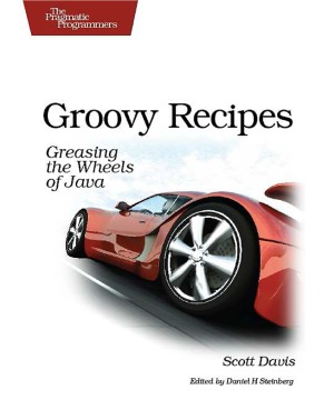 Groovy Recipes Greasing the Wheels of Java