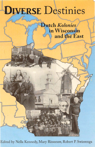 Diverse DestiniesL Dutch Kolonies in Wisconsin and the East