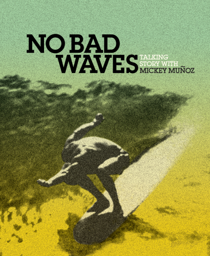 No bad waves: talking story with Mickey Muñoz